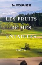 Couverture du livre « Les fruits de mes entailles Tome 2 » de Eke Wouanssi aux éditions Editions Maia