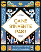 Couverture du livre « Ça ne s'invente pas ! 100 inventions qui ont changé notre quotidien » de Clive Gifford et Yiffy Gu aux éditions Kimane