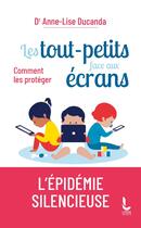 Couverture du livre « Les tout-petits face aux écrans : comment les protéger » de Anne-Lise Ducanda aux éditions Litos