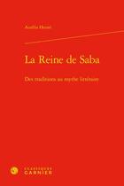 Couverture du livre « La Reine de Saba : des traditions au mythe littéraire » de Aurelia Hetzel aux éditions Classiques Garnier