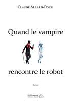 Couverture du livre « Quand le vampire rencontre le robot » de Claude Allard-Poesi aux éditions Saint Honore Editions