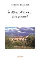 Couverture du livre « A defaut d'ailes une plume ! » de Ben Hamama-Bahia aux éditions Edilivre