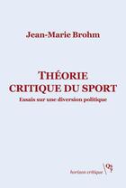 Couverture du livre « Théorie critique du sport ; essais sur une diversion politique » de Jean-Marie Brohm aux éditions Qs? Editions