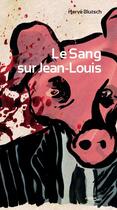 Couverture du livre « Le sang sur Jean-Louis » de Herve Blutsch aux éditions Editions Suco