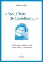 Couverture du livre « « Moi, Claire de Castelbajac... » » de Laurence Bohec aux éditions Yeshoua