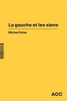 Couverture du livre « La gauche et les siens » de Michel Feher aux éditions Aoc