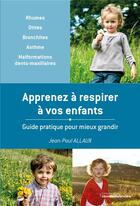 Couverture du livre « Apprenez a respirer a vos enfants - guide pratique pour mieux grandir » de Jean-Paul Allaux aux éditions La Librairie Garanciere