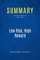 Couverture du livre « Low Risk, High Reward : Review and Analysis of Reiss' Book » de Businessnews Publish aux éditions Business Book Summaries