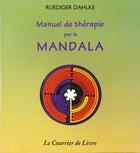 Couverture du livre « Manuel de therapie par le mandala » de Ruediger Dahlke aux éditions Courrier Du Livre