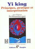 Couverture du livre « Yi king ; principes, pratique et interprétation » de Jean-Philippe Schlumberger aux éditions Dangles