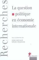 Couverture du livre « La question politique en economie internationale » de Berthaud/Kebabdjian aux éditions La Decouverte