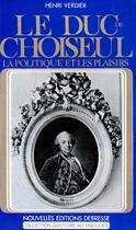 Couverture du livre « Le duc de Choiseul ; la politique et les plaisirs » de Henri Verdier aux éditions Nel