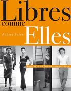 Couverture du livre « Libres comme elles ; portraits de femmes singulières » de Audrey Pulvar aux éditions La Martiniere