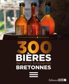 Couverture du livre « 300 bières de micro brasseries bretonnes » de Herve Ronne et Emmanuelle Delaigues aux éditions Ouest France