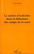 Couverture du livre « LA NOTION D'INDICIBLE DANS LA LITTERATURE DES CAMPS DE LA MORT » de Linda Pipet aux éditions L'harmattan