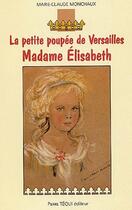 Couverture du livre « La petite poupée de Versailles ; Madame Elisabeth » de Marie-Claude Monchaux aux éditions Tequi