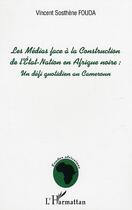 Couverture du livre « Les medias face a la construction de l'etat-nation en afrique noire : un defi quotidien au cameroun » de Fouda Essomba V S. aux éditions L'harmattan