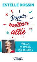 Couverture du livre « Devenir son meilleur allié ; réussir en amour, c'est possible ! » de Estelle Dossin aux éditions Michel Lafon