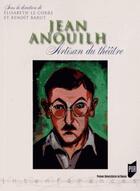 Couverture du livre « Jean Anouilh ; artisan du théâtre » de Elisabeth Le Corre et Benoit Barut aux éditions Pu De Rennes
