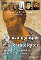 Couverture du livre « Un évangelique parle aux catholiques sur la doctrine paulinienne de la Grâce et du Salut » de Charles-Eric De Saint-Germain aux éditions Francois-xavier De Guibert