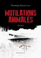 Couverture du livre « Mutilations animales » de Thomas Knoepfler aux éditions Benevent