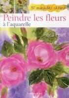 Couverture du livre « Peindre les fleurs à l'aquarelle » de Fiona Peart aux éditions De Saxe