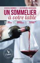 Couverture du livre « Un sommelier à votre table » de Jessica Harnois et Alexandre Marchand aux éditions Quebec Amerique