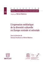 Couverture du livre « L'expression médiatique de la diversité culturelle en Europe centrale et orientale » de Michel Mathien et Danusa Serafinova aux éditions Bruylant