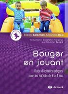 Couverture du livre « Bouger en jouant ; guide d'activités ludiques pour les enfants de 0 à 4 ans » de Eileen Kalkman et Miranda Rep aux éditions De Boeck Superieur