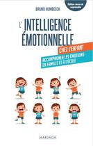 Couverture du livre « L'intelligence émotionnelle chez l'enfant : gérer ses émotions en famille et à l'école » de Bruno Humbeeck aux éditions Mardaga Pierre