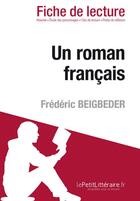 Couverture du livre « Fiche de lecture ; un roman français de Frédéric Beigbeder ; analyse complète de l'½uvre » de Natacha Cerf aux éditions Lepetitlitteraire.fr