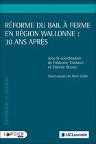 Couverture du livre « Réforme du bail à ferme en région wallonne : 30 ans après » de Etienne Beguin et . Collectif et Fabienne Taimont aux éditions Larcier