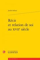 Couverture du livre « Récit et relation de soi au XVIIe siècle » de Sribnai Judith aux éditions Classiques Garnier