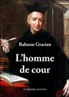 Couverture du livre « L'homme de cour » de Baltasar Gracian aux éditions Republique Des Lettres