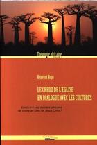 Couverture du livre « Le Credo De L Eglise En Dialogue Avec Les Cultures Existe-T-Il Une Maniere Africaine De Croire » de Bujo aux éditions Academic Press Fribourg