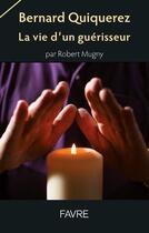 Couverture du livre « Bernard Quiquerez, la vie d'un guérisseur » de Robert Mugny aux éditions Favre