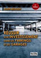 Couverture du livre « Réussir son investissement dans les parkings et les garages (3e édition) » de Julien Bedouet aux éditions Maxima