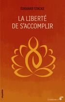 Couverture du livre « La liberté de s'accomplir » de Edouard Stacke aux éditions Le Souffle D'or