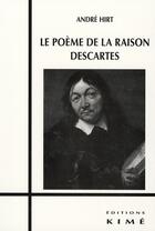 Couverture du livre « Le poème de la raison ; descartes » de Andre Hirt aux éditions Kime