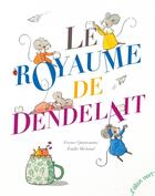 Couverture du livre « Le royaume de Dendelait » de France Quatromme et Emilie Michaud aux éditions Elan Vert