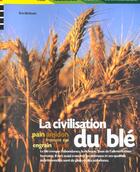 Couverture du livre « La Civilisation Du Ble » de Eric Birlouez aux éditions Phare