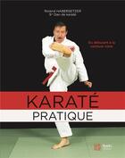 Couverture du livre « Karaté pratique ; du débutant à la ceinture noire » de Roland Habersetzer aux éditions Budo