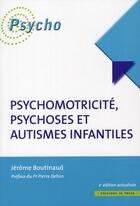 Couverture du livre « Psychomotricité, psychoses et autismes infantiles (2e édition) » de Jérôme Boutinaud aux éditions In Press