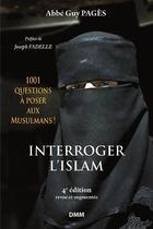 Couverture du livre « Interroger l'islam ; 1001 questions à poser aux Musulmans ! (4e édition) » de Guy Pages aux éditions Dominique Martin Morin