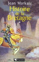 Couverture du livre « Histoire de la Bretagne : Des origines aux royaumes bretons » de Jean Markale aux éditions Pygmalion