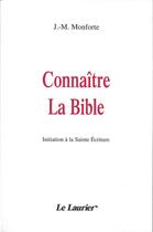 Couverture du livre « Connaître la Bible : Initiation à la Sainte Ecriture » de Monforte J.-M. aux éditions Le Laurier