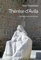 Couverture du livre « Thérèse d'Avila ; mystique et femme d'action » de Alain Mantienne aux éditions Fidelite