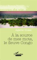 Couverture du livre « À la source de mes mots, le fleuve Congo » de Agathe Gosse aux éditions Academia