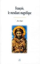 Couverture du livre « François, le mendiant magnifique » de Jean Egen aux éditions Signe