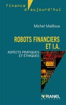 Couverture du livre « Robots financiers et IA » de Michel Mailloux aux éditions Arnaud Franel